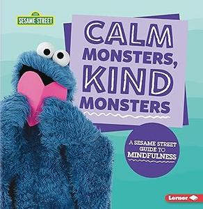 Calm Monsters, Kind Monsters A Sesame Street ® Guide to Mindfulness