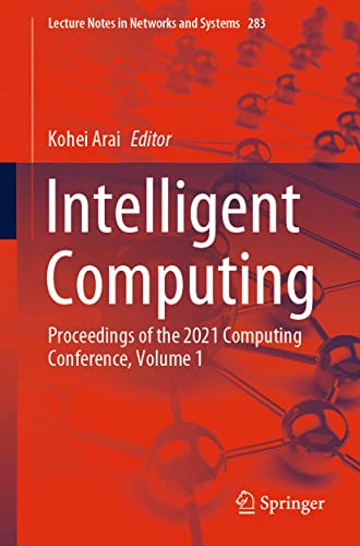Intelligent Computing Proceedings of the 2021 Computing Conference, Volume 1 (2024)