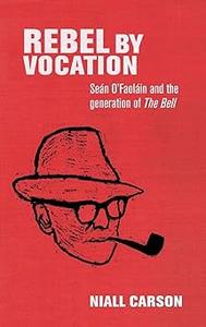 Rebel by vocation Seán O’Faoláin and the generation of The Bell