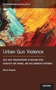 Urban Gun Violence Self-Help Organizations as Healing Sites, Catalysts for Change, and Collaborative Partners