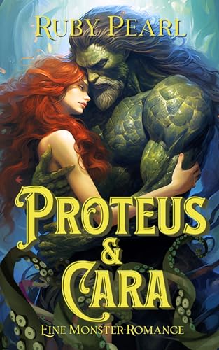 Cover: Ruby Pearl - Proteus und Cara: Eine Monster-Romance (Gefährtin des Monsters)