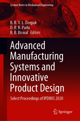 Advanced Manufacturing Systems and Innovative Product Design Select Proceedings of IPDIMS 2020 (2024)