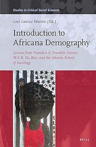 Introduction to Africana Demography Lessons from Founders E. Franklin Frazier, W.E.B. Du Bois, and the Atlanta School of