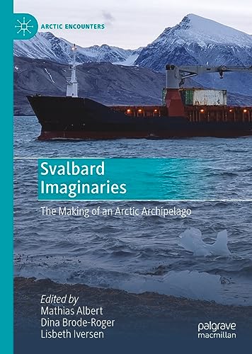 Svalbard Imaginaries The Making of an Arctic Archipelago
