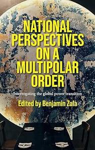National perspectives on a multipolar order Interrogating the global power transition