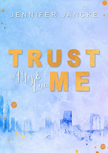 Cover: Jennifer Jancke - Trust Me: Ally & Luc (Trust-Reihe Band 1)
