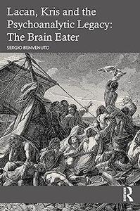 Lacan, Kris and the Psychoanalytic Legacy The Brain Eater