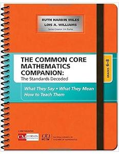 The Common Core Mathematics Companion The Standards Decoded, Grades 6-8 What They Say, What They Mean, How to Teach Th