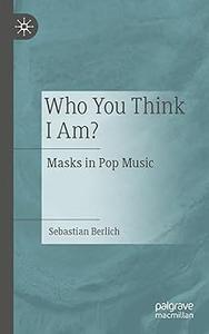 Who You Think I Am Masks in Pop Music