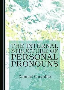 The Internal Structure of Personal Pronouns