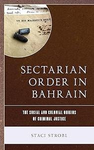 Sectarian Order in Bahrain The Social and Colonial Origins of Criminal Justice