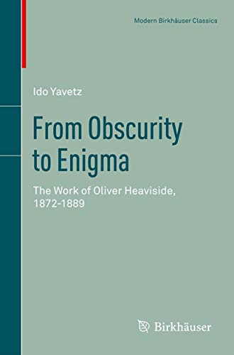 From Obscurity to Enigma The Work of Oliver Heaviside, 1872–1889 (2024)