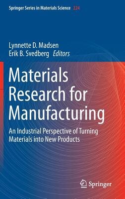 Materials Research for Manufacturing An Industrial Perspective of Turning Materials into New Products