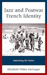 Jazz and Postwar French Identity Improvising the Nation