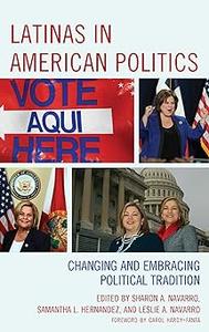 Latinas in American Politics Changing and Embracing Political Tradition