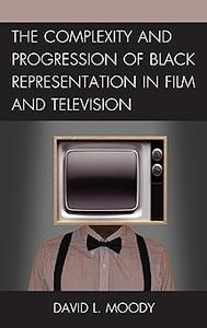 The Complexity and Progression of Black Representation in Film and Television