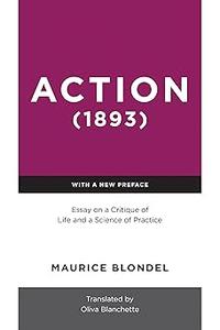 Action (1893) Essay on a Critique of Life and a Science of Practice