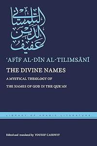 The Divine Names A Mystical Theology of the Names of God in the Qurʾan