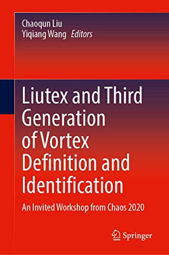 Liutex and Third Generation of Vortex Definition and Identification An Invited Workshop from Chaos 2020 (2024)