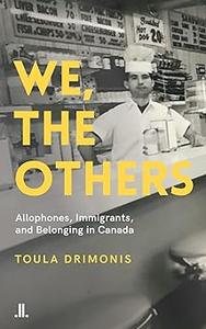 We, the Others Allophones, Immigrants, and Belonging in Canada