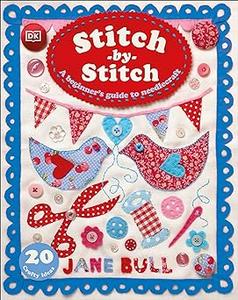 Stitch–by–Stitch A Beginner's Guide to Needlecraft