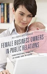 Female Business Owners in Public Relations Constructing Identity at Home and at Work