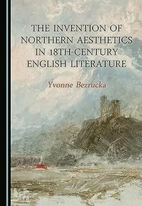 The Invention of Northern Aesthetics in 18th-Century English Literature