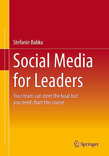Social Media for Leaders Your team can steer the boat but you need chart the course