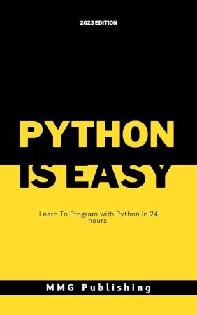 Python Is Easy: Learn To Program With Python In 24 Hours