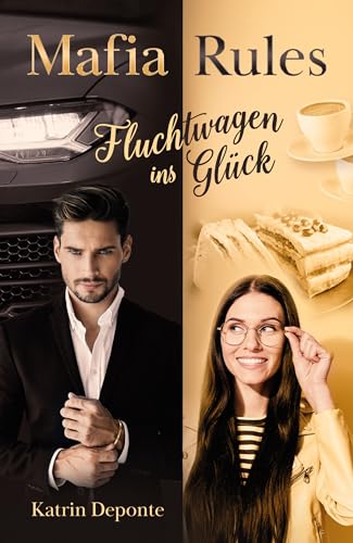 Cover: Katrin Deponte - Mafia Rules: Fluchtwagen ins Glück: Actionreiche forbidden love Mafia Romance