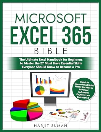 Microsoft Excel 365 Bible: The Ultimate Excel Handbook for Beginners to Master the 27 Must Have Essential Skills