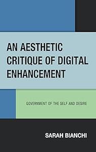 An Aesthetic Critique of Digital Enhancement Government of the Self and Desire