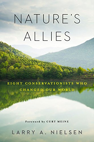 Nature's Allies Eight Conservationists Who Changed Our World