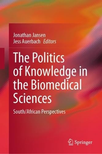 The Politics of Knowledge in the Biomedical Sciences SouthAfrican Perspectives