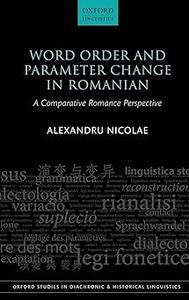 Word Order and Parameter Change in Romanian A Comparative Romance Perspective