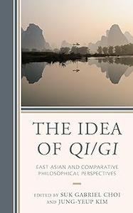 The Idea of QiGi East Asian and Comparative Philosophical Perspectives