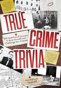True Crime Trivia 350 Fascinating Questions & Answers to Test Your Knowledge of Serial Killers, Mysteries, Cold Cases,