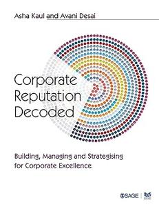Corporate Reputation Decoded Building, Managing and Strategising for Corporate Excellence