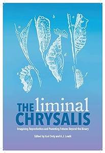 The Liminal Chrysalis Imagining Reproduction and Parenting Futures Beyond the Binary