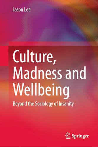 Culture, Madness and Wellbeing Beyond the Sociology of Insanity