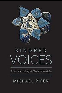 Kindred Voices A Literary History of Medieval Anatolia