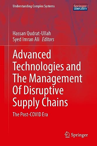 Advanced Technologies and the Management of Disruptive Supply Chains The Post–COVID Era