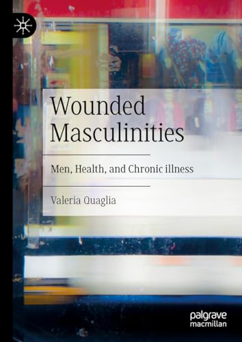 Wounded Masculinities Men, Health, and Chronic illness