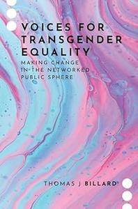 Voices for Transgender Equality Making Change in the Networked Public Sphere