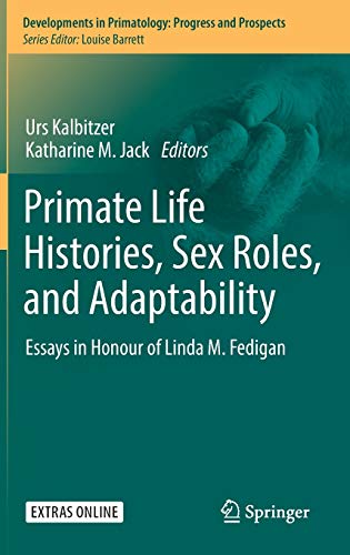 Primate Life Histories, Sex Roles, and Adaptability Essays in Honour of Linda M. Fedigan