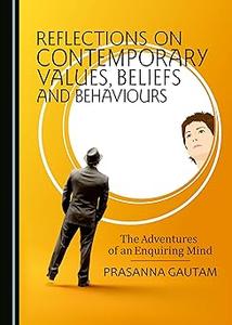 Reflections on Contemporary Values, Beliefs and Behaviours The Adventures of an Enquiring Mind