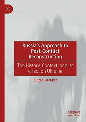 Russia's Approach to Post–Conflict Reconstruction The History, Context, and its effect on Ukraine
