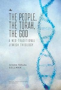 The People, the Torah, the God A Neo-Traditional Jewish Theology