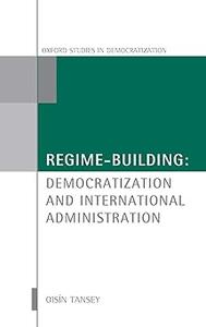 Regime-Building Democratization and International Administration