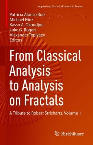From Classical Analysis to Analysis on Fractals A Tribute to Robert Strichartz, Volume 1